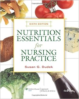 Nutrition Essentials for Nursing Practice Nutrition Essentials for Nursing Practice