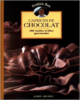 Caprices De Chocolat 0 Recettes Et Idees Gourmandes Cuisine Bau Frederic Bau Bernadette Duytsche Yann Amazon Com Books