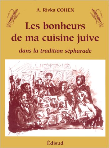 Les Bonheurs de ma cuisine juive: dans la tradition séfarade by Adèle Rivka Cohen