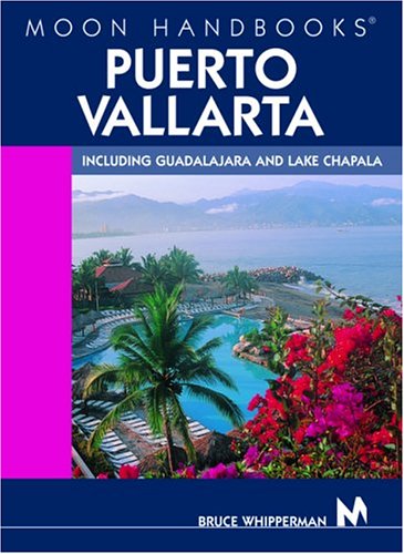 DEL-Moon Handbooks Puerto Vallarta: Including Guadalajara and Lake Chapala by Bruce Whipperman