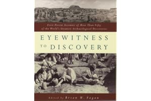 Eyewitness to Discovery: First-Person Accounts of More Than Fifty of the World's Greatest Archaeological Discoveries
