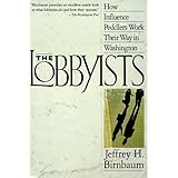 The Lobbyists: How Influence Peddlers Work Their Way in Washington