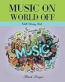 Music On World Off: Adult Coloring Book (Great New Christmas Gift Idea 2019 - 2020, Stress Relieving Creative Fun Drawings For Grownups & Teens to Reduce Anxiety & Relax) by 