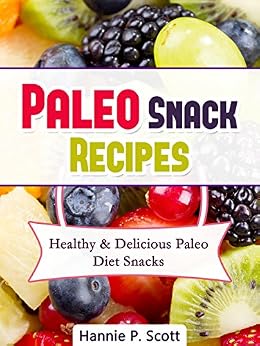 Paleo Diet, Shred Diet and Mediterranean Diet Made Easy ... Paleo Snack Recipes: Healthy and Delicious Paleo Diet ...