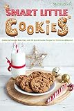 Smart Little Cookies: Celebrate National Bake Days with 40 Spiced Cookie Recipes for Christmas & Bey by Martha Stone