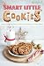 Smart Little Cookies: Celebrate National Bake Days with 40 Spiced Cookie Recipes for Christmas & Bey by Martha Stone