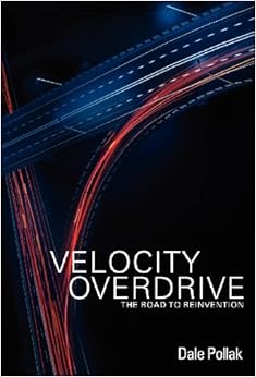 Velocity Overdrive: The Road To Reinvention, by Dale Pollak