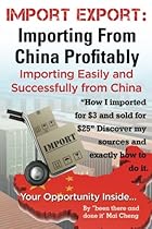 Import Export: Importing From China Easily and Successfully Import Export: Importing From China Easily and Successfully
