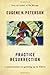Practice Resurrection: A Conversation on Growing Up in Christ (Eugene Peterson's Five 