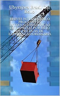 Livro BREVES NOTAS SOBRE O PROCESSO DE INTERNACIONALIZAÇÃO DE EMPRESAS POR MEIO DE PRÁTICAS DE EXPORTAÇÃO ORDINÁRIA