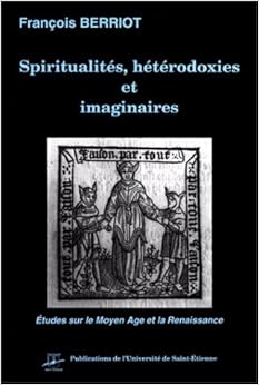 Spiritualités, hétérodoxies et imaginaires: études sur le Moyen Age et la Renaissance
