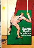 Bacon : Monstre de peinture (DECOUVERTES GALLIMARD) by 