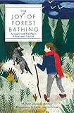The Joy of Forest Bathing: Reconnect With Wild Places & Rejuvenate Your Life by Melanie Choukas-Bradley, Lieke van der Vorst