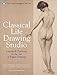 Classical Life Drawing Studio: Lessons & Teachings in the Art of Figure Drawing (The Art Students League of New York)