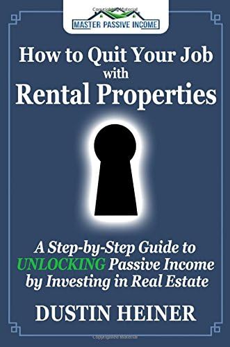 How to Quit Your Job with Rental Properties: A Step-by-Step Guide to UNLOCKING Passive Income by Investing in Real Estate Paperback – April 26, 2016