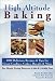High Altitude Baking: 200 Delicious Recipes & Tips for Great Cookies, Cakes, Breads & More : For Peo by 