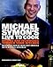 Michael Symon's Live to Cook: Recipes and Techniques to Rock Your Kitchen - Book by Michael Symon