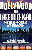 Front cover for the book Hollywood on Lake Michigan: 100 Years of Chicago & the Movies (Illinois) by Arnie Bernstein