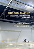 Museum Making: Narratives, Architectures, Exhibitions (Museum Meanings) by Suzanne Macleod, Laura Hourston Hanks