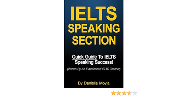 Amazon Com Ielts Speaking Section Quick Guide To Ielts Speaking Success 9781717594082 Moyla Daniella Books