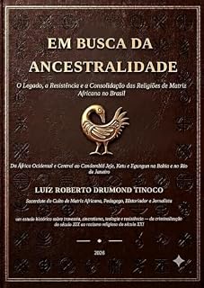 Livro EM BUSCA DA ANCESTRALIDADE : O Legado, a Resistência e a Consolidação das Religiões de Matriz Africana no Brasil