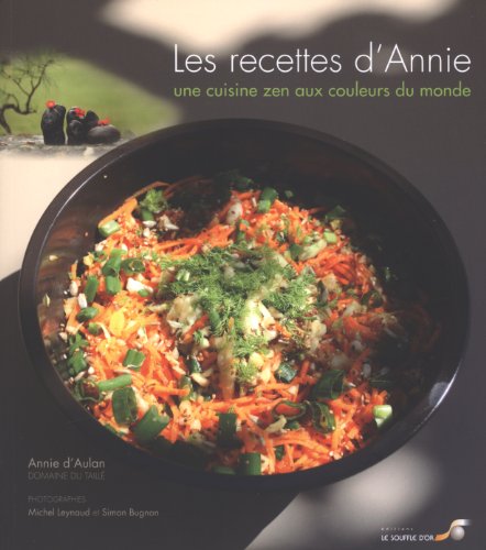 les recettes d'Annie ; une cuisine zen aux couleurs du monde by (Mass Market Paperback)