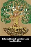 A Map to Otherworld: The Guide to Meditative Shamanic Journeying by Rebekah Gamble