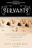 Servants: A Downstairs History of Britain from the Nineteenth Century to Modern Times