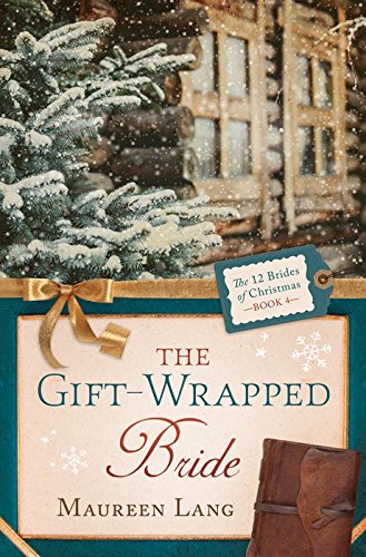 The Gift-Wrapped Bride (The 12 Brides of Christmas Book 4) by Maureen Lang