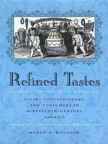 Refined Tastes: Sugar, Confectionery, and Consumers in Nineteenth-Century America (The Johns Hopkins University Studies in Historical and Political Science)