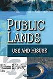 Public Lands : Use and Misuse, Neeley, William E., 1600213529