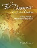 The Dynamics Of Christian Mission: History Through A Missiological Perspective by Paul Pierson