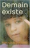 Demain existe (French Edition) by Jean-Louis Del Sarra, Valentine Leroy