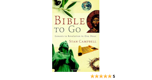 Bible To Go: Genesis To Revelation In One Hour: Campbell, Stan: Amazon.com:  Books