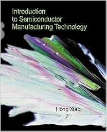 INTRODUCTION TO SEMICONDUCTOR MANUFACTURING TECHNOLOGY HONG XIAO PDF visual data 2