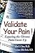 Validate Your Pain: Exposing the Chornic Pain Cover-Up by Allan F. Chino PhD, Corinne Dille Davis