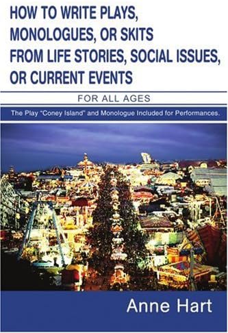 How to Write Plays, Monologues, or Skits from Life Stories, Social Issues, or Current Events: For All Ages