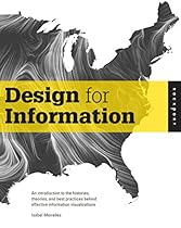Design for Information: An Introduction to the Histories; Theories; and Best Practices Behind Effective Information Visualizations