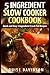 5 Ingredient Slow Cooker Cookbook: Quick and Easy 5 Ingredient Crock Pot Recipes primary