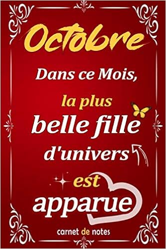 Octobre Dans Ce Mois La Plus Belle Fille D Univers Est Apparue Idee Cadeau Original Pour Anniversaire Femme Nee En Octobre Citation Positive Idee 6x9 Pouces 100 Pages French Edition