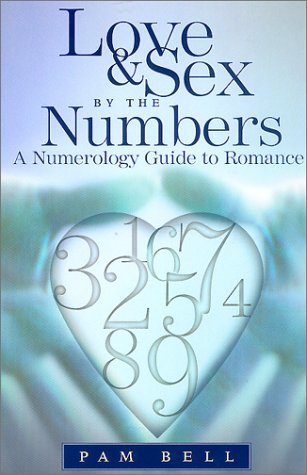Love and Sex by the Numbers: A Numerology Guide to Romance
