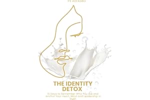 THE IDENTITY DETOX: 15 Days to Remember Who You Are and Anchor Your Heart, Mind and Leadership in Truth