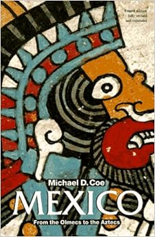Mexico: From the Olmecs to the Aztecs (Ancient Peoples and Places) Mexico: From the Olmecs to the Aztecs (Ancient Peoples and Places)