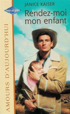 Rendez Moi Mon Enfant Collection Harlequin Amours D Aujourd Hui N 649 Janice Kaiser Amazon Com Books