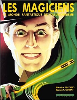 Les Magiciens Le Monde Fantastique De L Illusionnisme Joubert Bernard Saltano Maurice Amazon Com Books Les Magiciens Le Monde Fantastique De L Illusionnisme Joubert Bernard Saltano Maurice Amazon Com Books