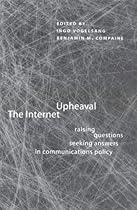 The Internet Upheaval: Raising Questions, Seeking Answers in Communications Policy: 1st (First) Edition