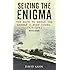 Seizing the Enigma: The Race to Break the German U-Boat Codes, 1933-1945