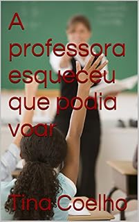 Livro A professora esqueceu que podia voar