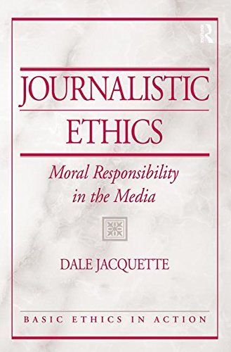 Journalistic Ethics: Moral Responsibility in the Media, by Dale Jacquette
