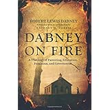 Dabney On Fire: A Theology of Parenting, Education, Feminism, and Government